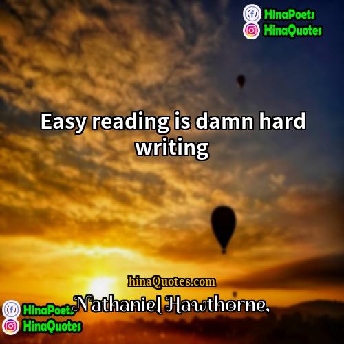 Nathaniel Hawthorne Quotes | Easy reading is damn hard writing.
 